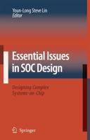 Essential Issues in SOC Design : Designing Complex Systems-on-Chip