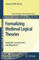 Formalizing Medieval Logical Theories : Suppositio, Consequentiae and Obligationes