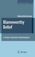 Blameworthy Belief : A Study in Epistemic Deontologism