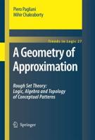 A Geometry of Approximation : Rough Set Theory: Logic, Algebra and Topology of Conceptual Patterns