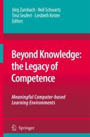 Beyond Knowledge: The Legacy of Competence : Meaningful Computer-based Learning Environments