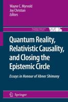 Quantum Reality, Relativistic Causality, and Closing the Epistemic Circle : Essays in Honour of Abner Shimony