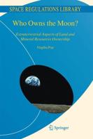 Who Owns the Moon? : Extraterrestrial Aspects of Land and Mineral Resources Ownership