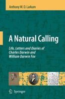 A Natural Calling : Life, Letters and Diaries of Charles Darwin and William Darwin Fox