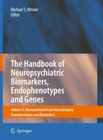 The Handbook of Neuropsychiatric Biomarkers, Endophenotypes and Genes : Volume II: Neuroanatomical and Neuroimaging Endophenotypes and Biomarkers