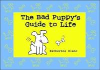 The Bad Puppy's Guide to Life