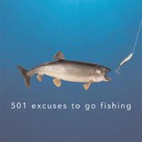 501 Excuses to Go Fishing