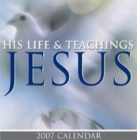 Jesus: His Life & Teachings 2007 Calendar
