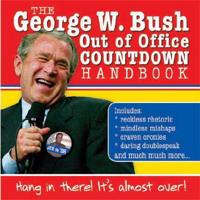 George W. Bush Out of Office Countdown Handbook