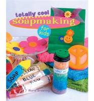 Totally Cool Soapmaking for Kids