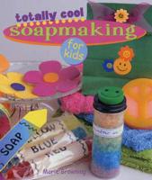 Totally Cool Soapmaking for Kids