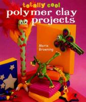 Totally Cool Polymer Clay Projects