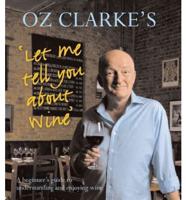 Oz Clarke's Let Me Tell You About Wine