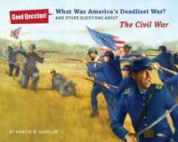 What Was America's Deadliest War? And Other Questions About the Civil War