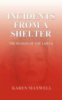 Incidents From a Shelter : The Season of the Larva