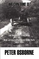 We Can Take It!:  The Roosevelt Tree Army at New Jersey's High Point State Park 1933-1941