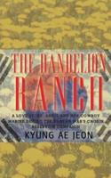 The Dandelion Ranch:  A Love Story. Annie and Her Cowboy Marine During The Korean War's Chosin Reservoir Campaign