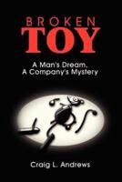 Broken Toy:  A Man's Dream, A Company's Mystery