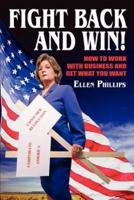 FIGHT BACK AND WIN!:  How to Work With Business and Get What You Want