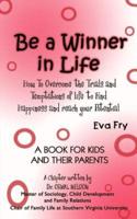 Be a Winner in Life:  How To Overcome the Trials and Tempatations of life to Find Happiness and reach your Potential