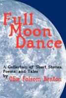 Full Moon Dance:  A Collection of Short Stories, Poems, and Tales by Obie Folsom Benton