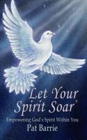 Let Your Spirit Soar:  Empowering God's Spirit Within You
