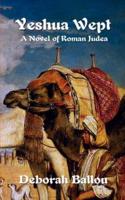 Yeshua Wept: A Novel of Roman Judea