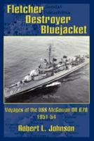 Fletcher Destroyer Bluejacket:  Voyages of the USS McGowan DD 678 1951-54