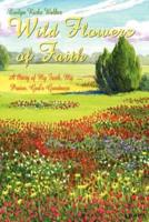 Wild Flowers of Faith:  A Story of My Faith, My Praise, God's Goodness
