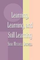 Learning, Learning, and Still Learning