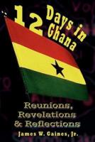 12 Days in Ghana:  Reunions, Revelations & Reflections