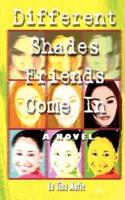 Different Shades Friends Come In:  A Novel
