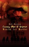 Cowboy Ben O'Shannon:  Wanted for Murder