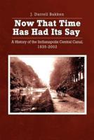 Now That Time Has Had Its Say:  A History of the Indianapolis Central Canal, 1835-2002
