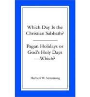 Which Day Is the Christian Sabbath/Pagan Holidays or God's Holy Days--Which?