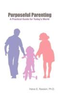 Purposeful Parenting:  A Practical Guide for Today's World