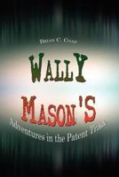 Wally Mason's:  Adventures in the Patent Trade