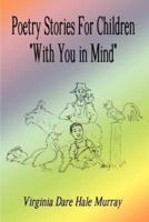 Poetry Stories For Children "With You in Mind"