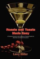 Roasts and Toasts Made Easy:  A Practical Guide for the Creation of Roasts/Toasts for Business and Social Occasions