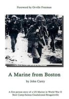 A Marine From Boston:  A first person story of a US Marine in World War II - Boot Camp-Samoa-Guadalcanal-Bougainville