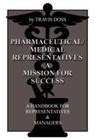 Pharmaceutical/Medical Representatives A Mission for Success:  A Handbook for Representatives and Managers