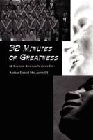 32 Minutes of Greatness: 32 Minutes of Greatness the Untold Story