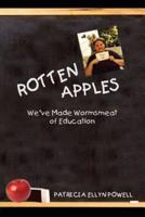 Rotten Apples:  We've Made Wormsmeat of Education