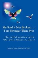 My Soul is Not Broken . . .I am Stronger Than Ever