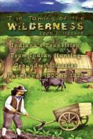 The Taming of the Wilderness:  Indiana's Transition From Indian Hunting Grounds to Hoosier Farmland: 1800 to 1875