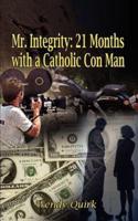 Mr. Integrity: 21 Months with a Catholic Con Man