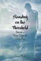 Standing on the Threshold:  Behold a Door Opened Unto Me