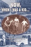 Now, When I Was a Kid . . .:  Nostalgic Ramblings by