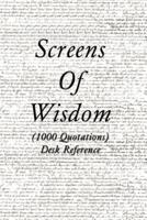 Screens of Wisdom:  (1000 Quotations) Desk Reference