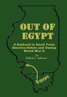 Out of Egypt:  A Boyhood in Small Town America Before and During World War II